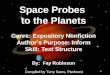 Space Probes  to the Planets Genre: Expository Nonfiction Author’s Purpose: Inform