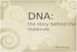DNA: the story behind the molecule