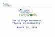 The Village Movement: “Aging in Community” March 13, 2014