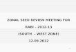 ZONAL SEED REVIEW MEETING FOR RABI – 2012-13 (SOUTH  – WEST ZONE) 12.09.2012
