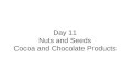 Day 11 Nuts and Seeds Cocoa and Chocolate Products