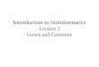 Introduction to bioinformatics Lecture 2 Genes and Genomes