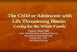 The Child or Adolescent with Life Threatening Illness:  Caring for the Whole Family