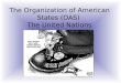 The Organization of American States (OAS)  The United Nations