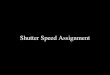 Shutter Speed Assignment