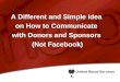 A Different and Simple Idea  on How to Communicate  with Donors and Sponsors  (Not Facebook)