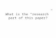 What is the “research” part of this paper?