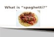 What is “spaghetti?”