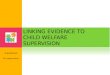 Linking Evidence to Child  Welfare Supervision