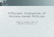 Efficient Evaluation of History-based Policies