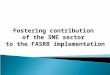 Fostering contribution  of the SME sector  to the FASRB implementation