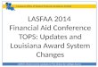 LASFAA 2014  Financial Aid Conference TOPS: Updates and Louisiana Award System Changes