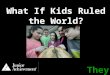 What If Kids Ruled the World?