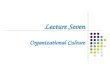 Lecture Seven Organizational Culture