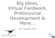 Big Ideas, Virtual Fieldwork, Professional Development & More