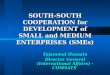 SOUTH-SOUTH COOPERATION for DEVELOPMENT of SMALL and MEDIUM ENTERPRISES (SMEs)