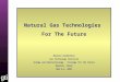 Natural Gas Technologies  For The Future Melanie Kenderdine Gas Technology Institute