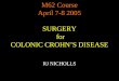 M62 Course April 7-8 2005 SURGERY  for COLONIC CROHN’S DISEASE