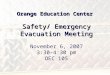 Orange Education Center Safety/ Emergency Evacuation Meeting November 6, 2007 3:30-4:30 pm OEC 105