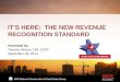 It’s  Here:  The  New Revenue Recognition Standard