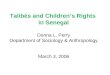 Talibés and Children’s Rights  in Senegal Donna L. Perry Department of Sociology & Anthropology