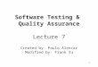 Software Testing &  Quality Assurance Lecture 7 Created by: Paulo Alencar Modified by: Frank Xu