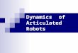 Dynamics  of Articulated Robots