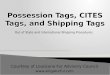Possession Tags ,  CITES Tags, and Shipping Tags
