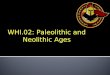 WHI.02: Paleolithic and Neolithic Ages