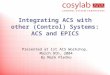 Integrating ACS with other (Control) Systems: ACS and EPICS