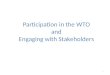 Participation in the WTO  and  Engaging with Stakeholders