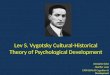 Lev S.  Vygotsky  Cultural-Historical Theory of Psychological Development