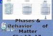 Phases  &  Behavior       of Matter Chs  13, 17,