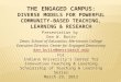 THE ENGAGED CAMPUS : DIVERSE MODELS FOR POWERFUL COMMUNITY-BASED TEACHING, LEARNING & RESEARCH