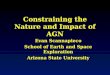 Constraining the Nature and Impact of AGN