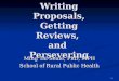 Writing Proposals, Getting Reviews,  and  Persevering