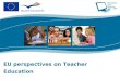 EU perspectives on Teacher Education