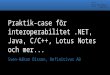 Praktik-case för interoperabilitet .NET, Java, C/C++, Lotus Notes och mer