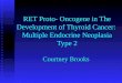 RET Proto- Oncogene in The Development of Thyroid Cancer:  Multiple Endocrine Neoplasia Type 2