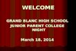 WELCOME GRAND BLANC HIGH SCHOOL JUNIOR PARENT COLLEGE NIGHT March  18, 2014
