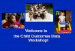 Welcome to  the Child Outcomes Data Workshop!