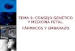 TEMA 9.-CONSEJO GENÉTICO Y MEDICINA FETAL. FÁRMACOS Y EMBARAZO