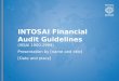 INTOSAI Financial Audit Guidelines  (ISSAI 1000-2999) Presentation by [name and title]