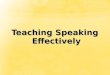 Teaching Speaking  Effectively
