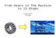 From Gears to The Machine in 13 Steps Carolyn Smith COSC 4331 5/6/2009