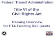 Title VI of the  Civil Rights Act Training Overview for FTA Funding Recipients