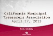 California Municipal  Treasurers Association April 17, 2013