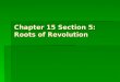 Chapter 15 Section 5: Roots of Revolution