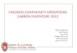 MADISON COMMUNITY OPERATIONS CARBON INVENTORY 2012 Adam Anderson Tyler Brandt Iseul Choi