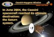In June 2004, the Cassini spacecraft reached its ultimate destination:  the Saturn  system